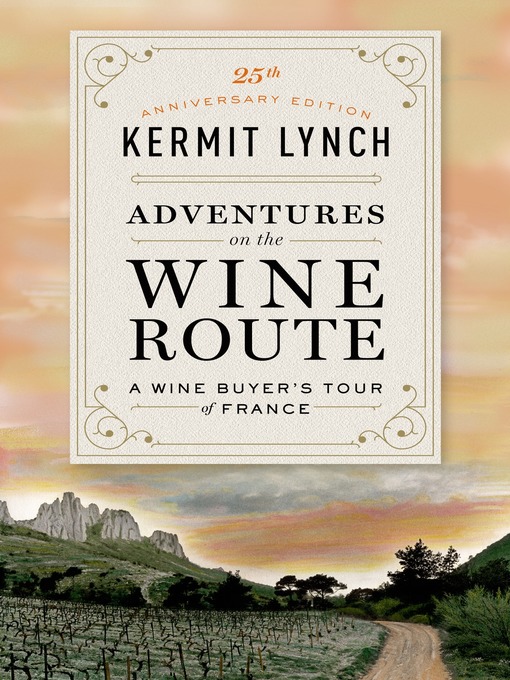 Title details for Adventures on the Wine Route by Kermit Lynch - Wait list